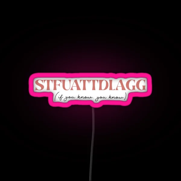 STFUATTDLAGG If You Know You Know RGB Neon Sign