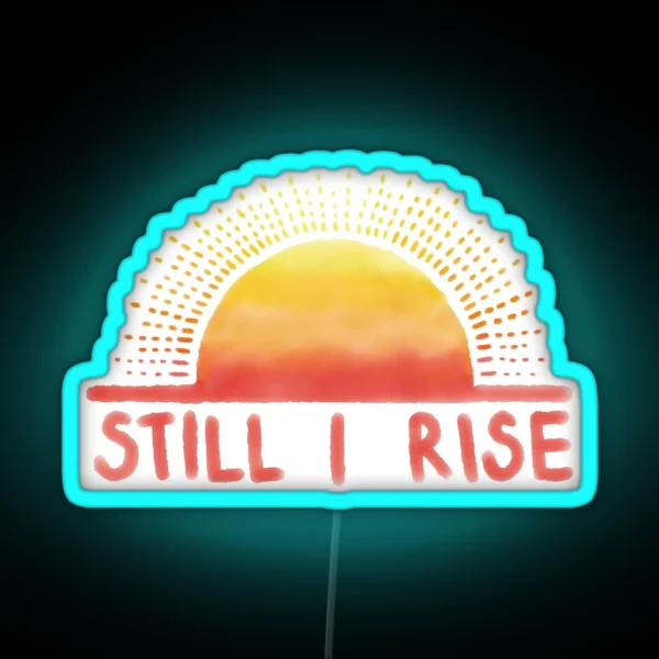 Still I Rise Sunrise RGB Neon Sign