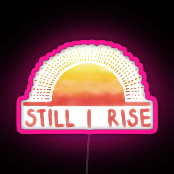 Still I Rise Sunrise RGB Neon Sign