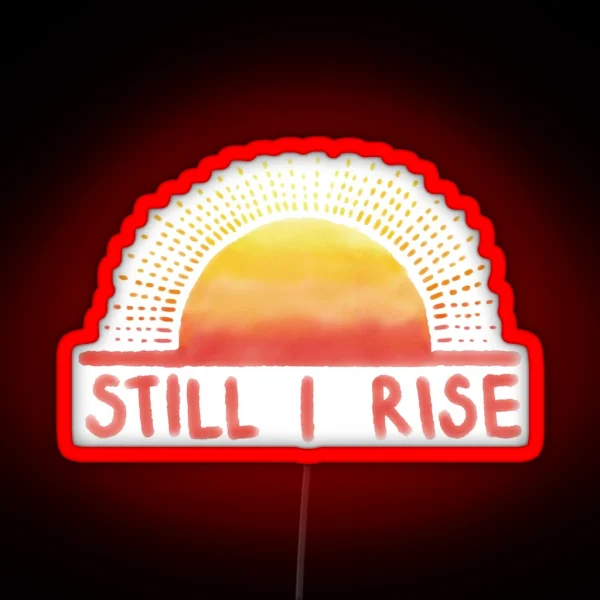 Still I Rise Sunrise RGB Neon Sign