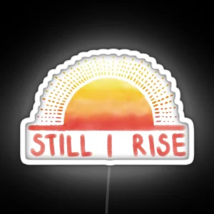 Still I Rise Sunrise RGB Neon Sign