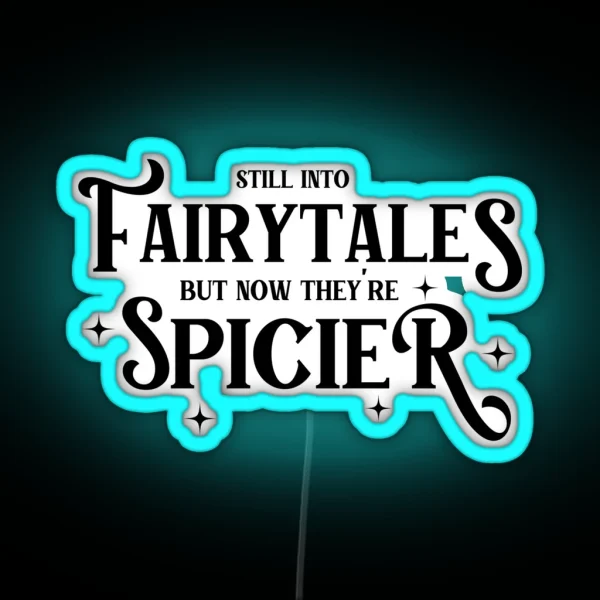 Still Into Fairytales But Now They Re Spicier RGB Neon Sign