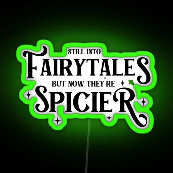 Still Into Fairytales But Now They Re Spicier RGB Neon Sign