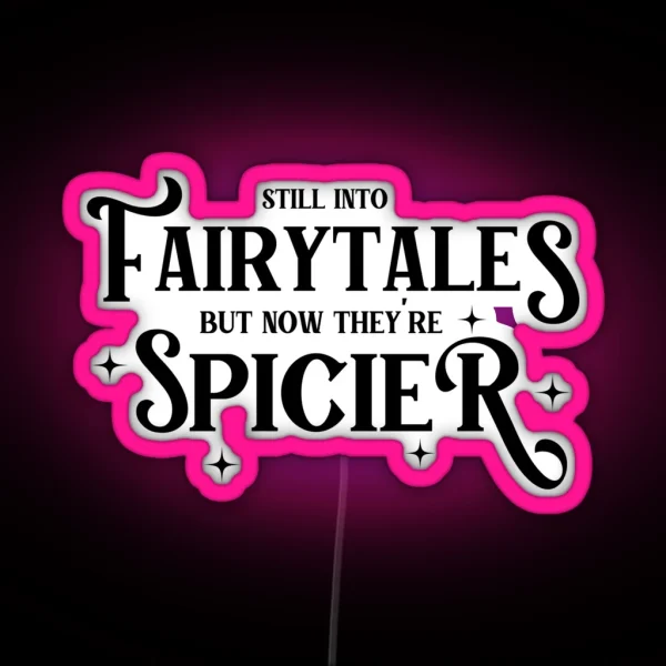 Still Into Fairytales But Now They Re Spicier RGB Neon Sign
