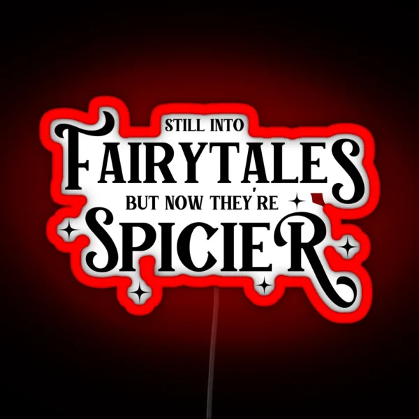 Still Into Fairytales But Now They Re Spicier RGB Neon Sign