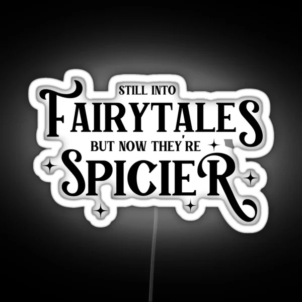 Still Into Fairytales But Now They Re Spicier RGB Neon Sign