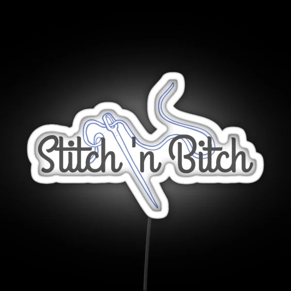 Stitch And Bitch RGB Neon Sign