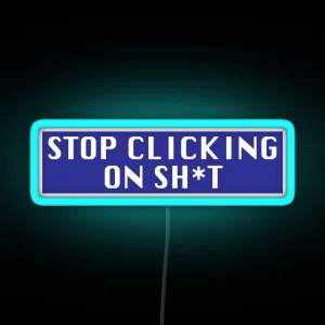 Stop Clicking On Sh T RGB Neon Sign