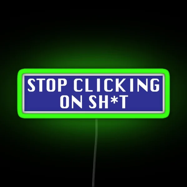 Stop Clicking On Sh T RGB Neon Sign