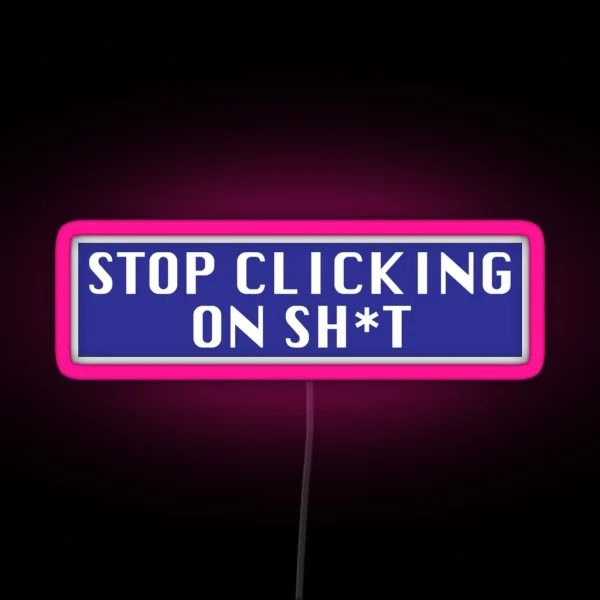 Stop Clicking On Sh T RGB Neon Sign