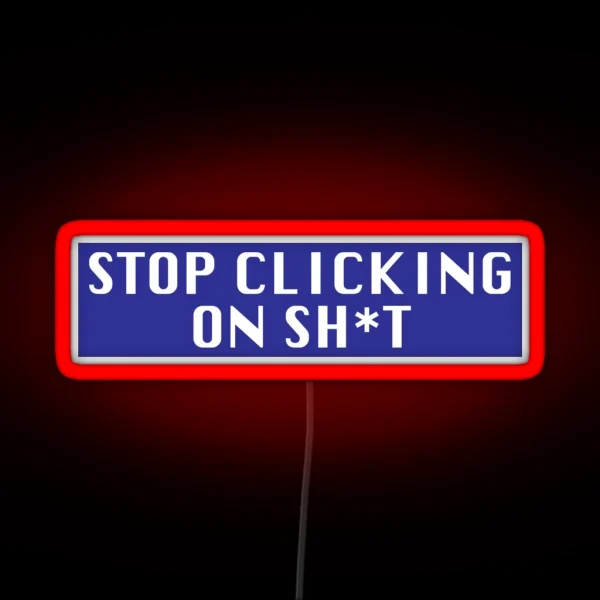 Stop Clicking On Sh T RGB Neon Sign