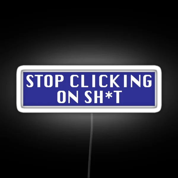 Stop Clicking On Sh T RGB Neon Sign