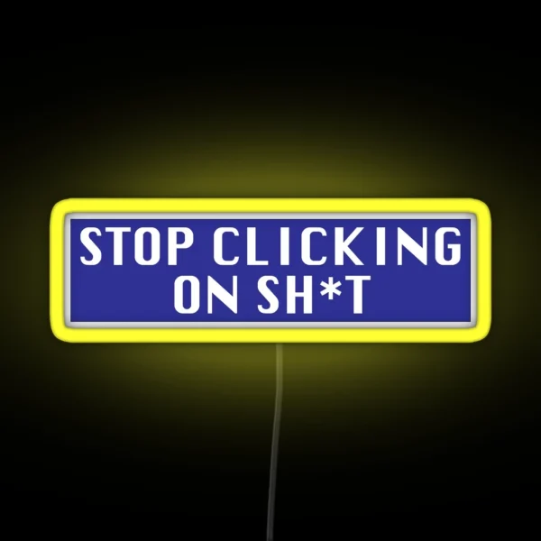 Stop Clicking On Sh T RGB Neon Sign