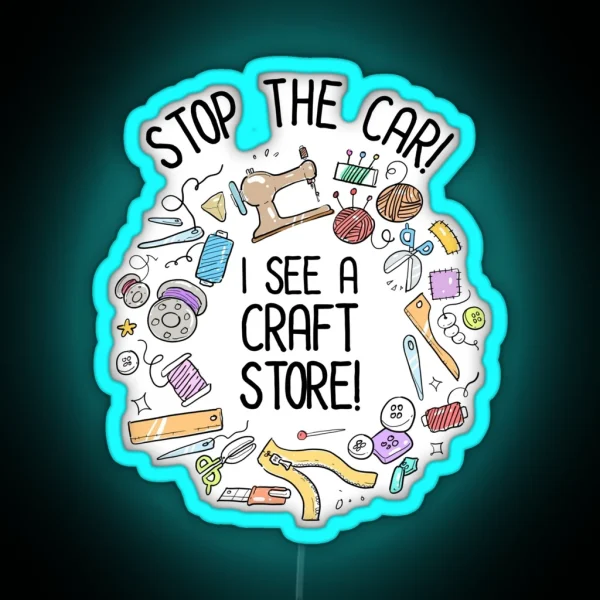 Stop The Car I See A Craft Store RGB Neon Sign