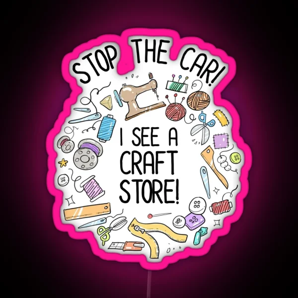 Stop The Car I See A Craft Store RGB Neon Sign