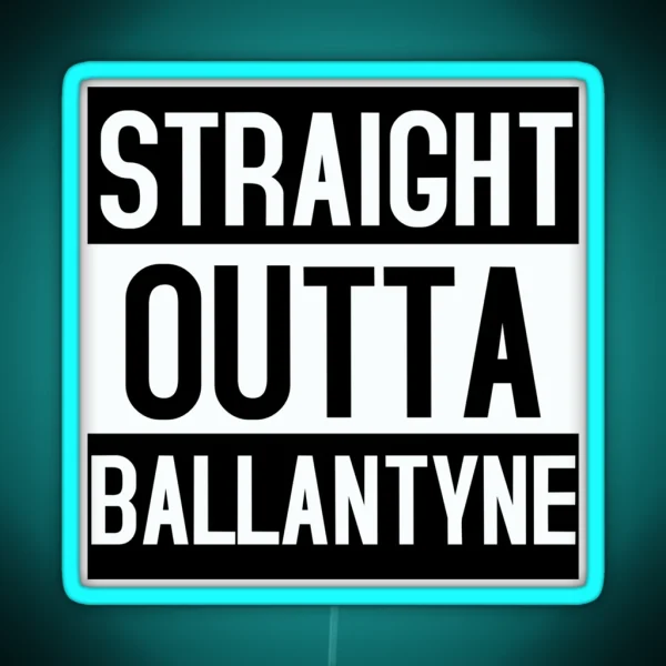 Straight Outta Ballantyne RGB Neon Sign