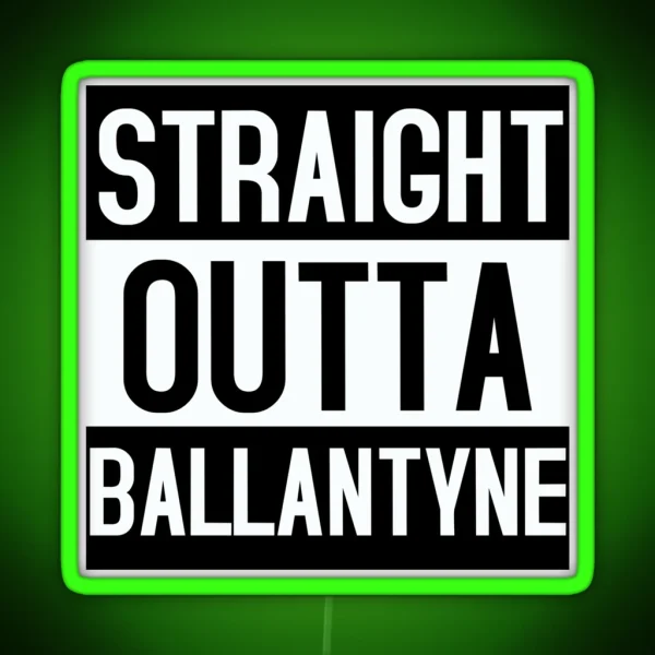 Straight Outta Ballantyne RGB Neon Sign