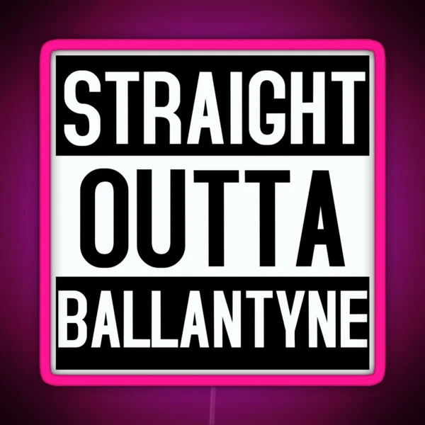 Straight Outta Ballantyne RGB Neon Sign