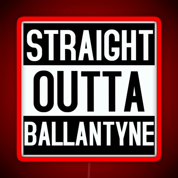 Straight Outta Ballantyne RGB Neon Sign