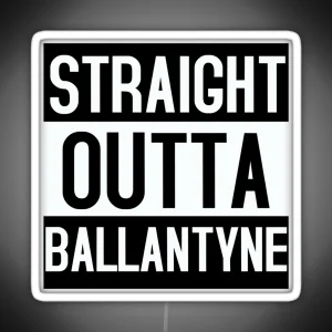 Straight Outta Ballantyne RGB Neon Sign