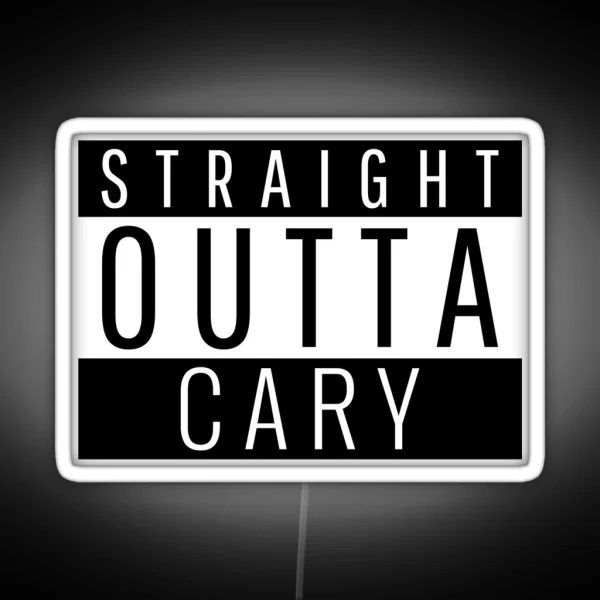 Straight Outta Cary North Carolina RGB Neon Sign