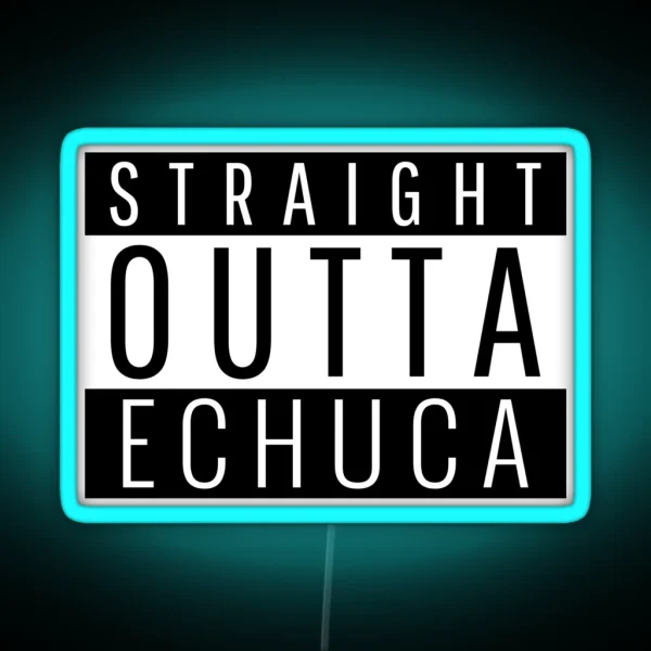 Straight Outta Echuca Victoria RGB Neon Sign