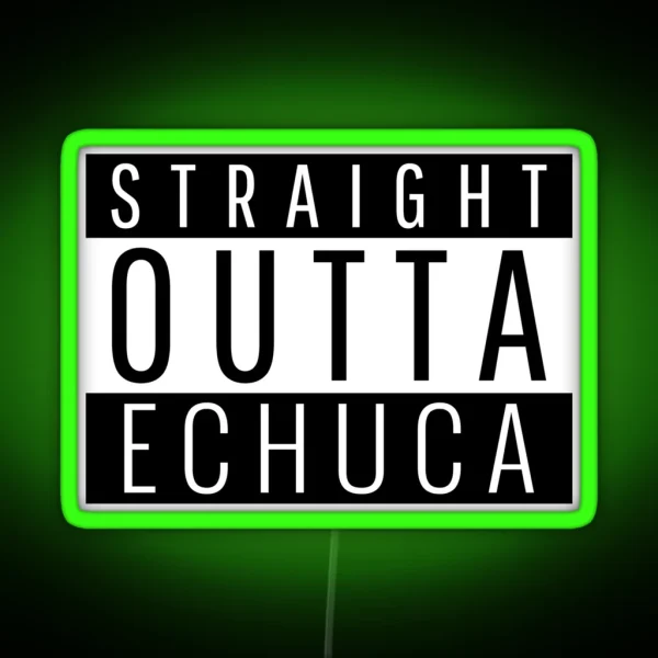 Straight Outta Echuca Victoria RGB Neon Sign