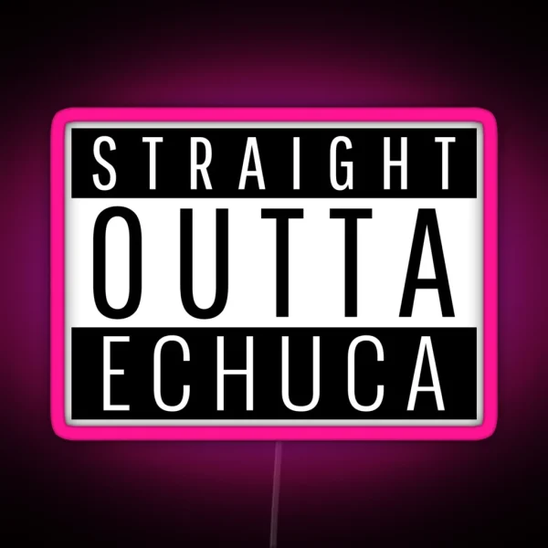Straight Outta Echuca Victoria RGB Neon Sign