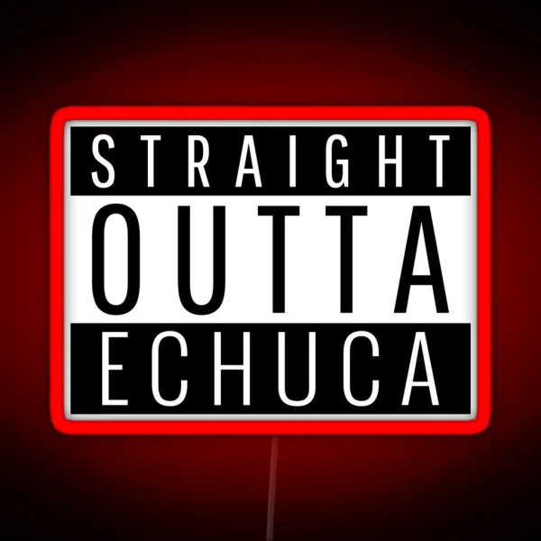 Straight Outta Echuca Victoria RGB Neon Sign