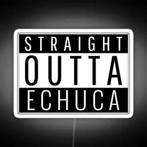 Straight Outta Echuca Victoria RGB Neon Sign