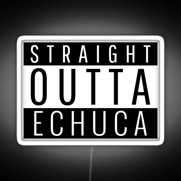 Straight Outta Echuca Victoria RGB Neon Sign