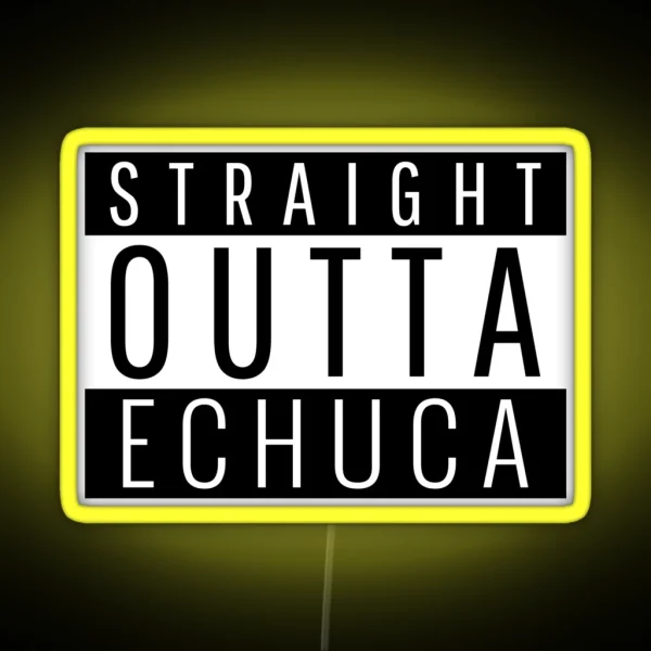 Straight Outta Echuca Victoria RGB Neon Sign