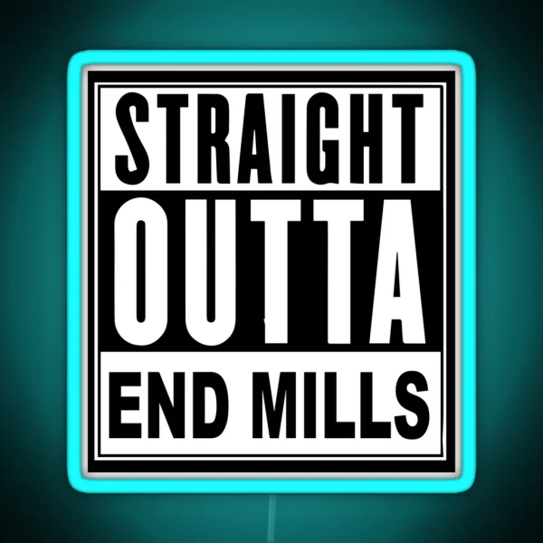 STRAIGHT OUTTA END MILLS RGB Neon Sign
