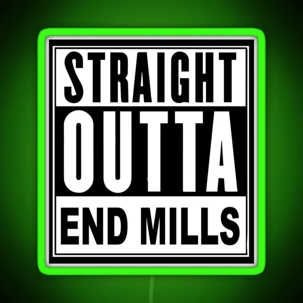 STRAIGHT OUTTA END MILLS RGB Neon Sign