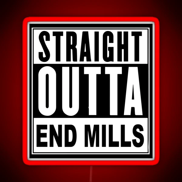 STRAIGHT OUTTA END MILLS RGB Neon Sign