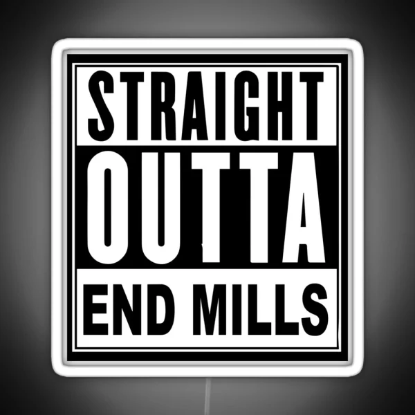 STRAIGHT OUTTA END MILLS RGB Neon Sign