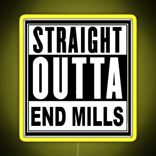 STRAIGHT OUTTA END MILLS RGB Neon Sign