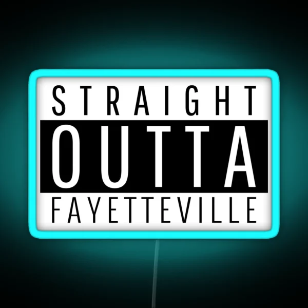 Straight Outta Fayetteville North Carolina RGB Neon Sign