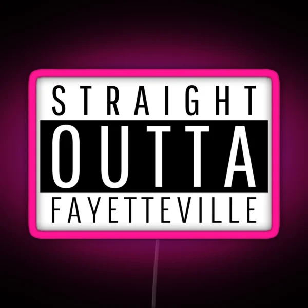 Straight Outta Fayetteville North Carolina RGB Neon Sign
