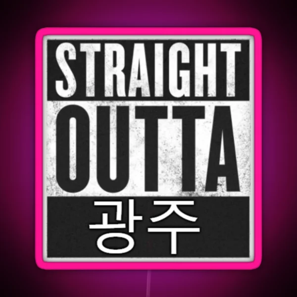 Straight Outta Gwangju RGB Neon Sign