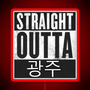 Straight Outta Gwangju RGB Neon Sign