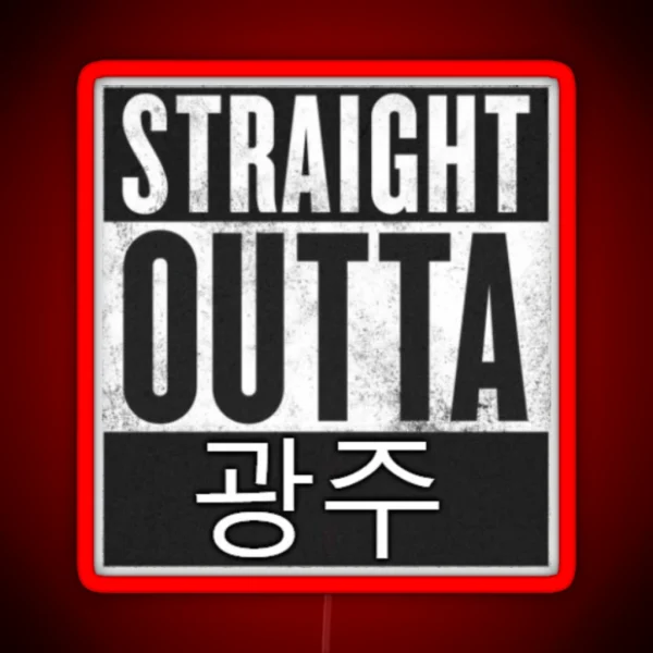Straight Outta Gwangju RGB Neon Sign