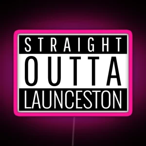 Straight Outta Launceston Tasmania RGB Neon Sign