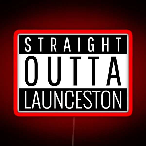 Straight Outta Launceston Tasmania RGB Neon Sign