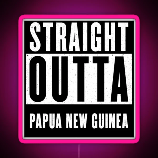 Straight Outta Papua New Guinea RGB Neon Sign