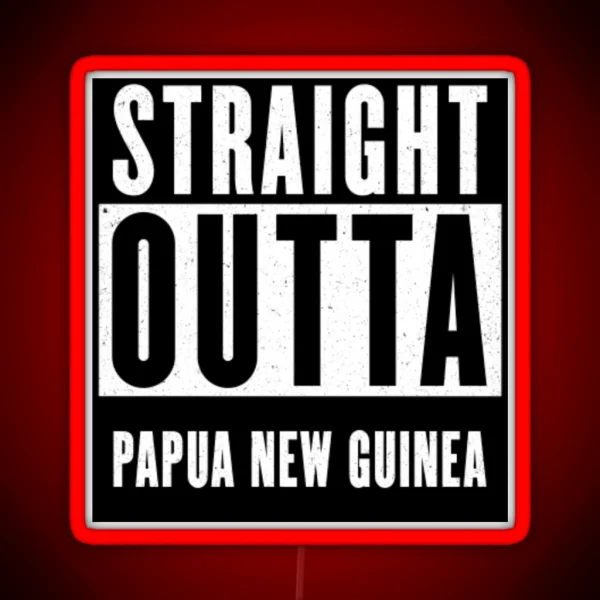 Straight Outta Papua New Guinea RGB Neon Sign