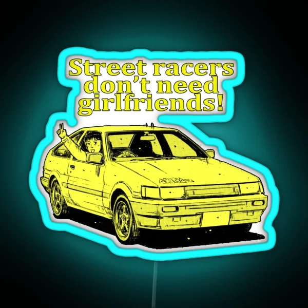 Street Racers Don T Need Girlfriends Itsuki AE85 RGB Neon Sign