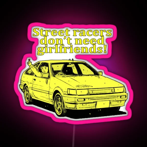 Street Racers Don T Need Girlfriends Itsuki AE85 RGB Neon Sign