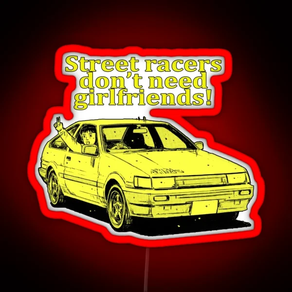Street Racers Don T Need Girlfriends Itsuki AE85 RGB Neon Sign
