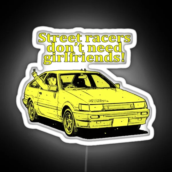 Street Racers Don T Need Girlfriends Itsuki AE85 RGB Neon Sign